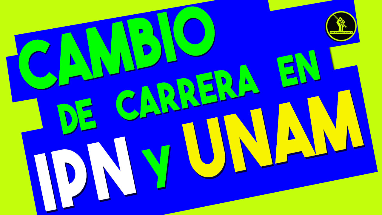 CAMBIO DE CARRERA EN UNAM e IPN 2024