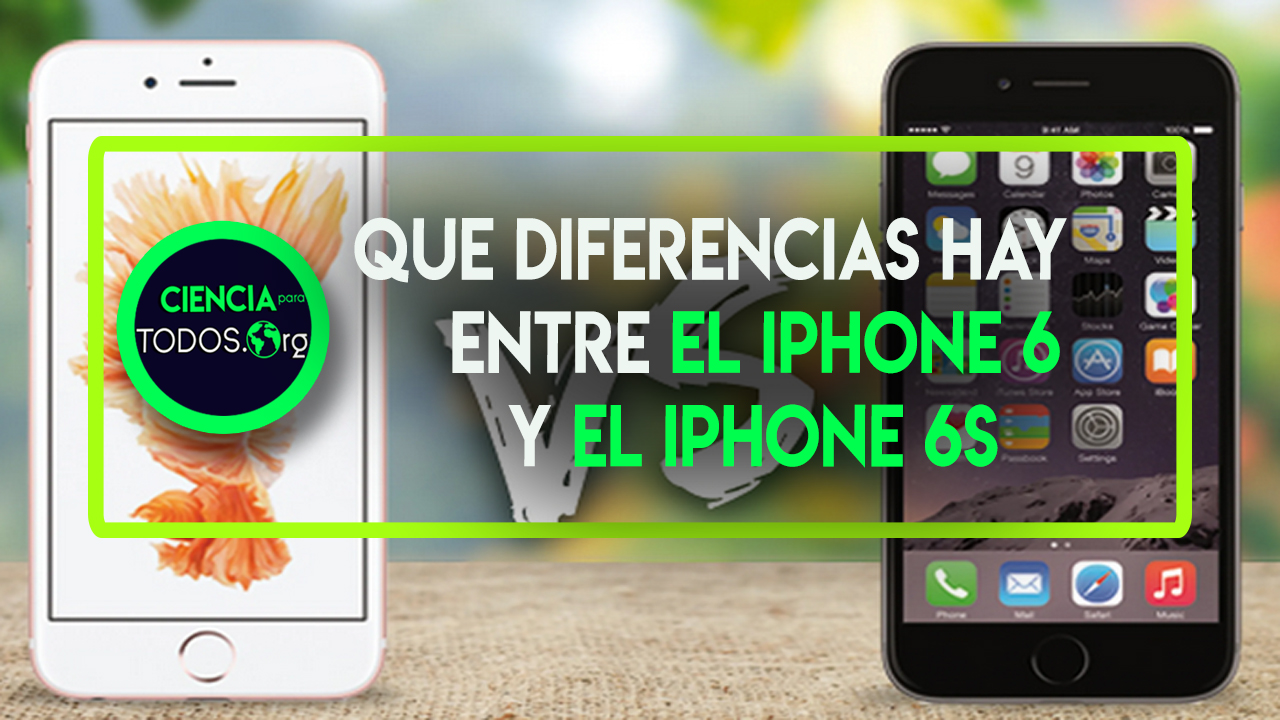 QUE DIFERENCIAS HAY ENTRE EL IPHONE 6 Y EL IPHONE 6S 2023